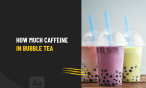 How much caffeine in Bubble tea